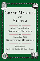 Grand Masters of Sufism: Abdul Qadir Geylani's Secret of Secrets and Ahmed er Rifai's Guidance to Mysticism by Shaykh Taner Ansari